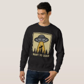 Spaceship Taking Person I Want To Leave Sweatshirt (Vorne ganz)