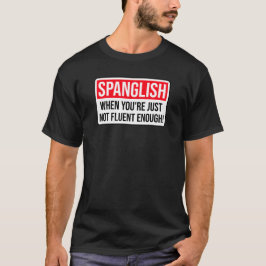 Spanglish - Wenn du einfach nicht fließend genug b T-Shirt