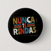 Spanisch gibt nicht auf Quote auf - Nunca Te Rinda Button (Vorderseite)