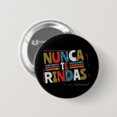 Spanisch gibt nicht auf Quote auf - Nunca Te Rinda Button (Vorne & Hinten)