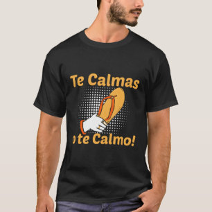Spanische Mutter Mama Expression Te Calmas O Te Ca T-Shirt