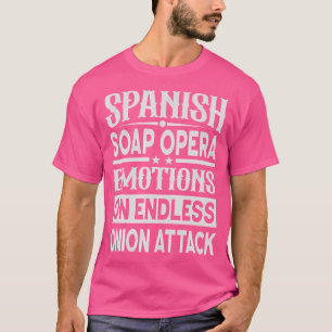 Spanische Seifenoper-Emotionen über endlose Zwiebe T-Shirt