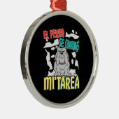 Spanischer Hund Ate Meine Hausaufgaben - Perro Tar Ornament Aus Metall (Rechts)