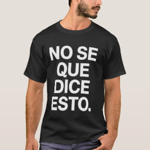 Spanischer lustiger sarkastischer Zitat Ich weiß n T-Shirt