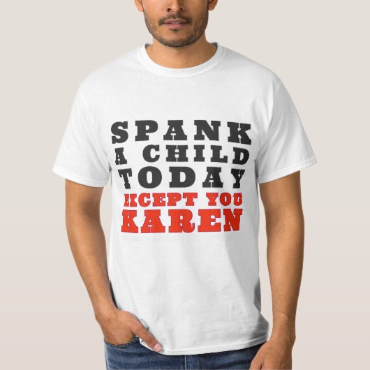 Spank heute ein Kind, außer dir Karen T-Shirt (Vorderseite)
