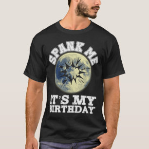 Spank Me Es ist mein Geburtstagsschmutziger Spaß F T-Shirt