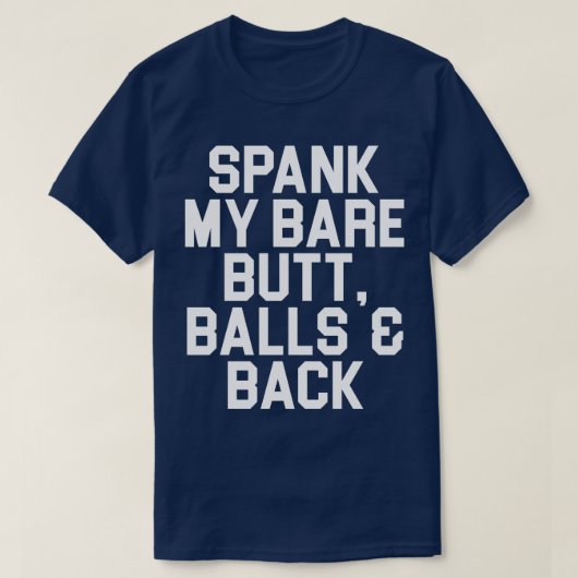Spank meine Hintern-Balls und zurück T-Shirt (Design vorne)