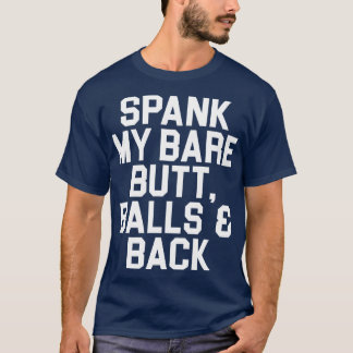 Spank meine Hintern-Balls und zurück T-Shirt