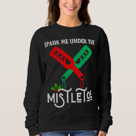 Spank mich unter dem Mistletowein Weihnachtssüßer Sweatshirt