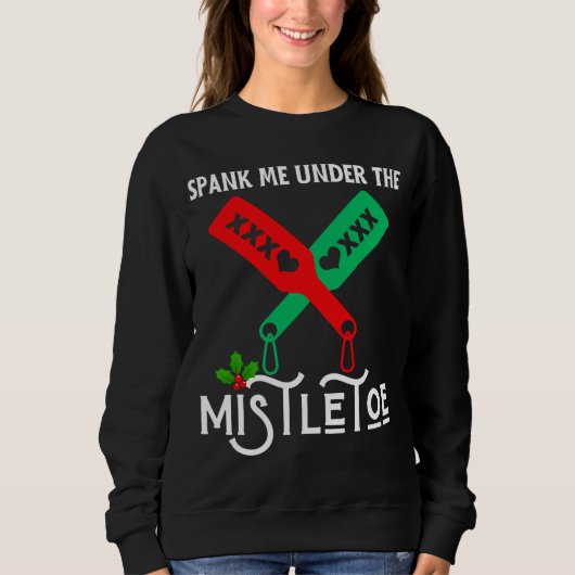 Spank mich unter dem Mistletowein Weihnachtssüßer Sweatshirt (Vorderseite)