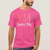 Spare Me Bowling Bowling Funny Bowler T-Shirt (Vorderseite)