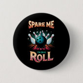 Spare me on a Roll - Bowling Button (Vorderseite)