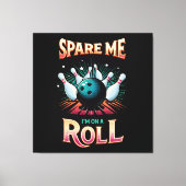 Spare me on a Roll - Bowling Leinwanddruck (Vorderseite)