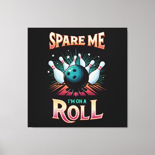 Spare me on a Roll - Bowling Leinwanddruck (Vorderseite)