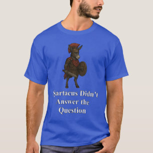Spartacus hat die Frage nicht beantwortet T-Shirt
