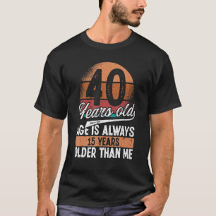 Spaß 40 Jahre alt immer älter als ich 40. Geburtst T-Shirt