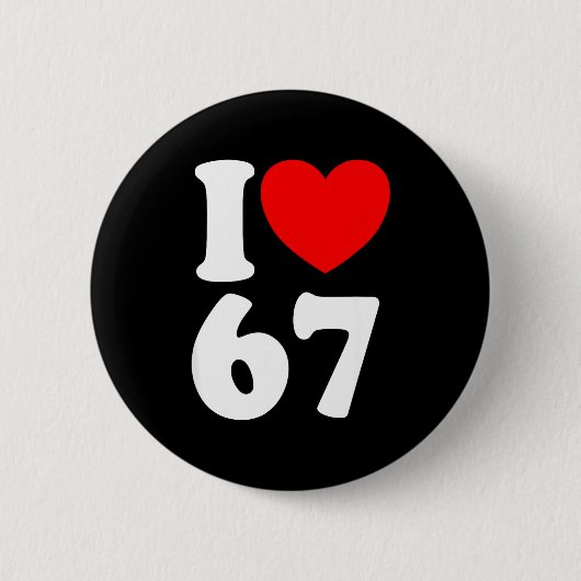 Spaß 67 Nummer 6-7 Ich Liebe 6 7 Sechs Sieben Button (Vorderseite)