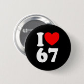 Spaß 67 Nummer 6-7 Ich Liebe 6 7 Sechs Sieben Button (Vorne & Hinten)