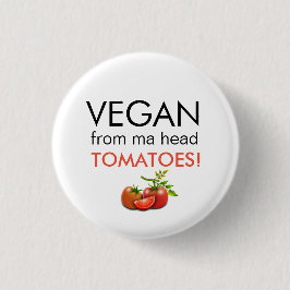 Spaß Abzeichen mit VEGANEN AUS MA HEAD TOMATOES Wö Button
