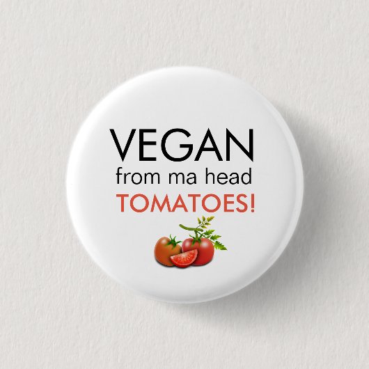 Spaß Abzeichen mit VEGANEN AUS MA HEAD TOMATOES Wö Button (Vorderseite)