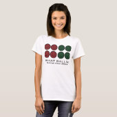 SPASS AUF DEM GROSSEN SPIEL VON BOCCE - WAS BALLS! T-Shirt (Vorne ganz)