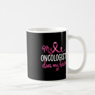 Spaß beim Brustkrebs Mein Onkologe macht meine Haa Kaffeetasse