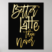 Spaß besser Latte als nie schwarze Luxus Foliendrucke (Vorderseite)