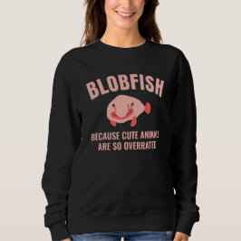 Spaß BLOBFISH Niedliche Tiere überbewertet benutze Sweatshirt