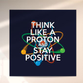 Spaß DENKEN SIE WIE EIN PROTON UND BLEIBE POSITIV Poster