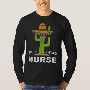 Spaß der Krankenpflege Meme Sprichwort Nacho Avera T-Shirt