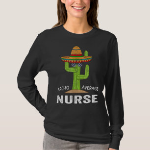 Spaß der Krankenpflege Meme Sprichwort Nacho Avera T-Shirt