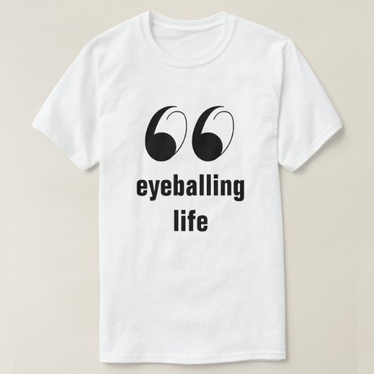 Spaß Graphic T - Shirt - Eyeballing Life (Design vorne)