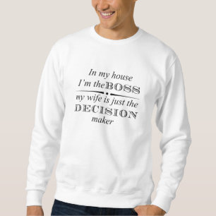 Spaß--In meinem Haus bin ich der Chef Sweatshirt