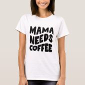 Spaß "Mama braucht Kaffee" T - Shirt für Frauen (Vorderseite)