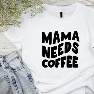 Spaß "Mama braucht Kaffee" T - Shirt für Frauen