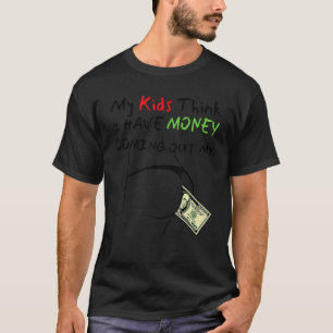 Spaß, meine Kinder denken, ich habe Geld, das ich T-Shirt