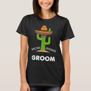 Spaß Meme Sprichwort Nacho Durchschnittliche Groom T-Shirt