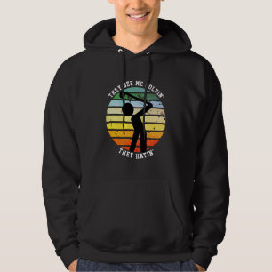 Spaß SIE SEHEN MICH GOLF SPIELEN SIE HASSEN Ruhest Hoodie