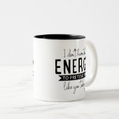 Spaß Sprichwort Geschenk, ich habe nicht die Energ Zweifarbige Tasse (VorderseiteRechts)