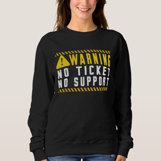 Spaß-Tech-Warnschild Kundenservice kein Ticket n Sweatshirt (Vorderseite)