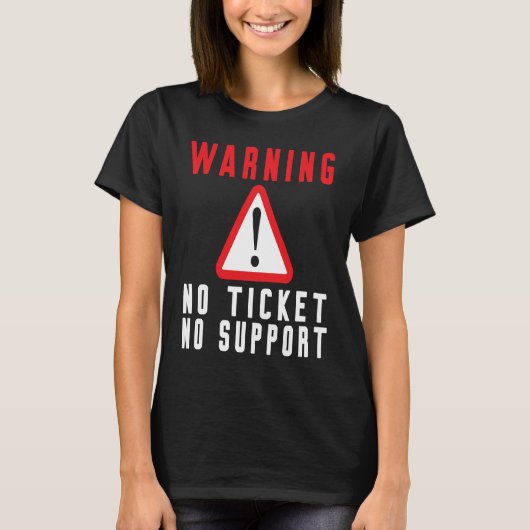 Spaß-Tech-Warnschild Kundenservice kein Ticket n T-Shirt (Vorderseite)
