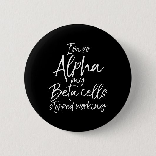 Spaß Typ 1 Geschenk bin ich so Alpha meine Beta Ze Button (Vorderseite)