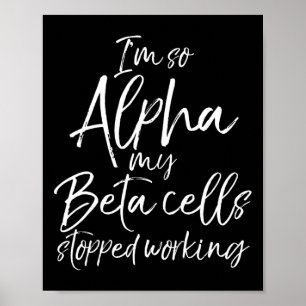 Spaß Typ 1 Geschenk bin ich so Alpha meine Beta Ze Poster