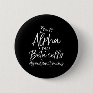 Spaß Typ 1 Ich bin so Alpha meine Beta-Zellen gest Button
