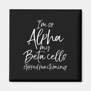 Spaß Typ 1 Ich bin so Alpha meine Beta-Zellen gest Magnet