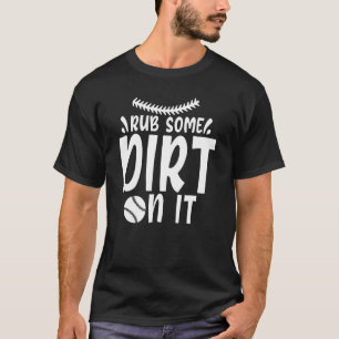 Spaß und süß Reiben Sie etwas Dreck darauf Basebal T-Shirt