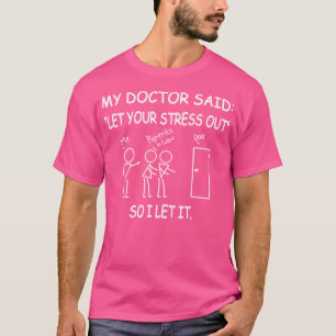 Spaß Vater Ließ Ihre Stress aus meinem Arzt sagte T-Shirt