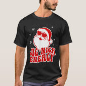 Spaß Weihnachten Big Nick Energie Weihnachtsmann T-Shirt (Vorderseite)
