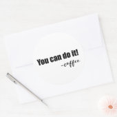 Spaß & Whimsical "You can do it - coffee" Runder Aufkleber (Umschlag)