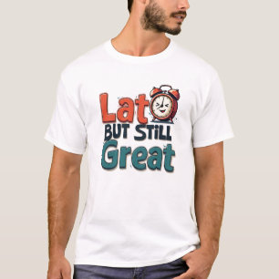 "Spät aber immer noch toll - Funny Alarm Clock T-Shirt